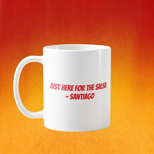 “Just Here for the Salsa” Custom Cinco De Mayo Coffee Mug (Creator Uploaded)