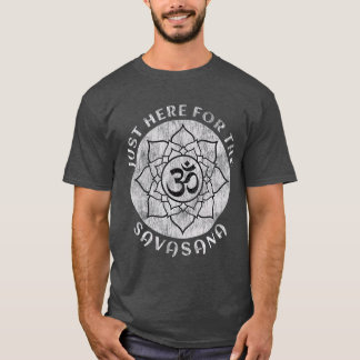 Just Here For the Savasana Shavasana Yoga T-Shirt