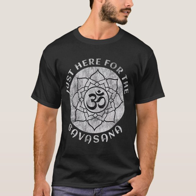 Just Here For the Savasana Shavasana Yoga T-Shirt (Front)