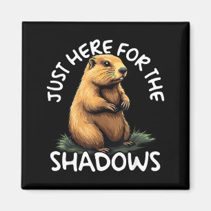 Just Here For The Shadows Funny Groundhog Day  Magnet