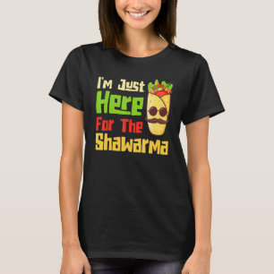 Just Here For The Shawarma Eastern Dish Shawarma T-Shirt