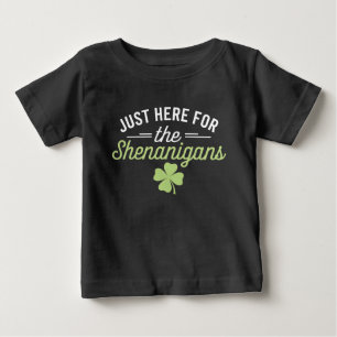 Just Here For The Shenanigans St Patrick's Day Baby T-Shirt