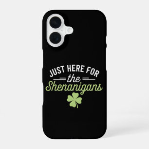Just Here For The Shenanigans St Patrick's Day iPhone 16 Case