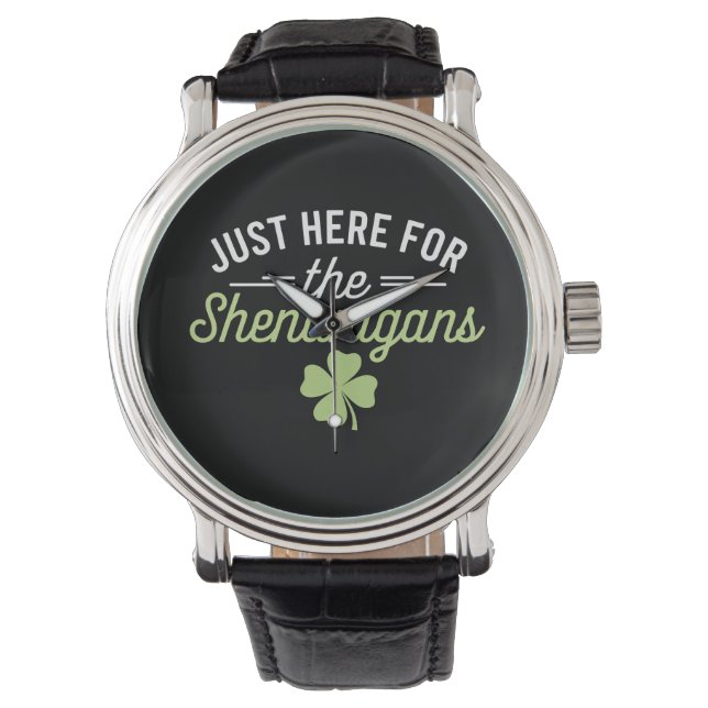 Just Here For The Shenanigans St Patrick's Day Watch (Front)