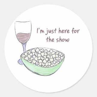 Just Here For The Show - Round Sticker