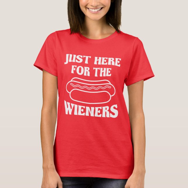 Just Here For The Wieners, Funny 4th of July T-Shirt (Front)