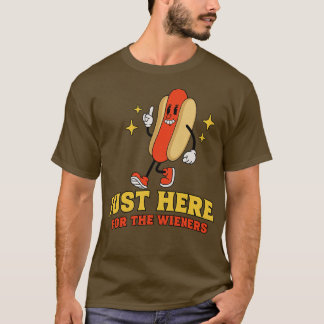 Just here for the wieners T-Shirt