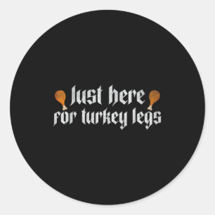 Just Here For Turkey Legs Renaissance Faire Funny Classic Round Sticker