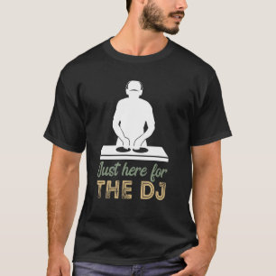 Just Here For Turntable DJ Disc Jockey Beatmaker H T-Shirt
