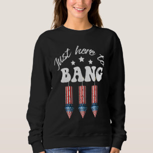 Just Here To Bang 4th Of July Firecracker Sweatshirt