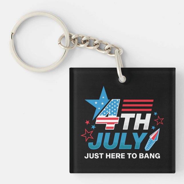 Just Here To Bang 4th Of July Key Ring (Front)