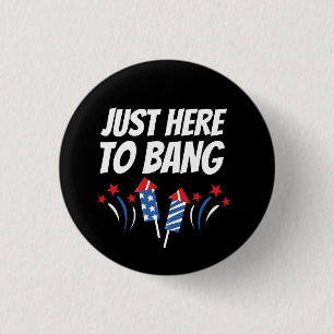 Just Here To Bang 4th Of July T-Shirt 3 Cm Round Badge