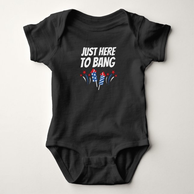 Just Here To Bang 4th Of July T-Shirt Baby Bodysuit (Front)
