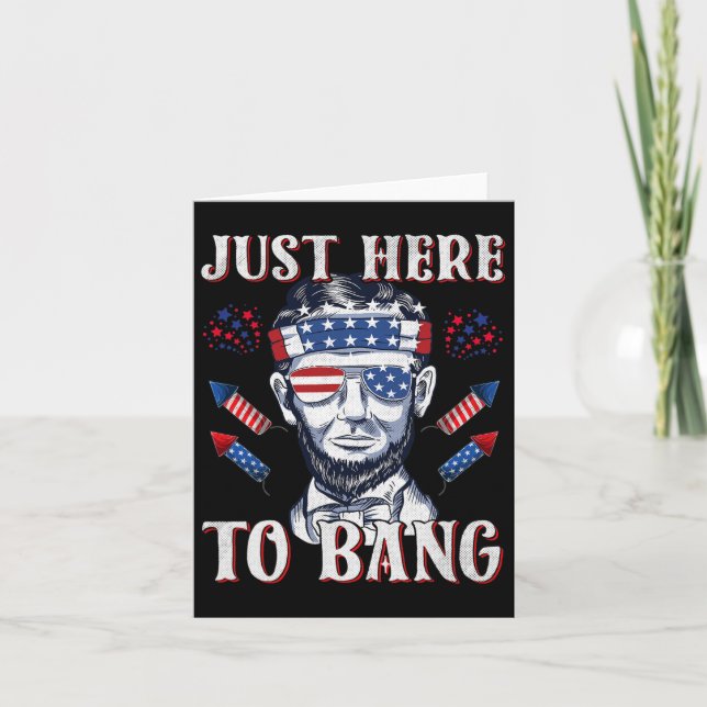 Just Here To Bang Abraham Lincoln 4th Of July Fire Card (Front)