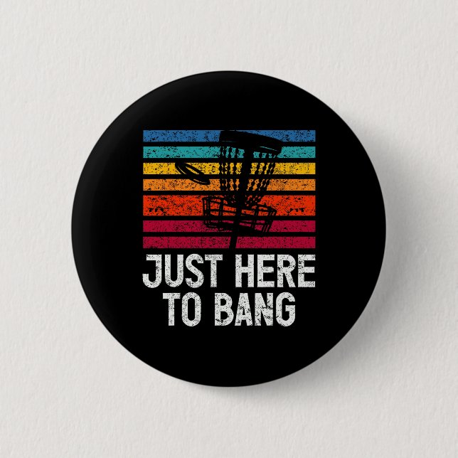 Just Here To Bang Disc Golf Player  6 Cm Round Badge (Front)