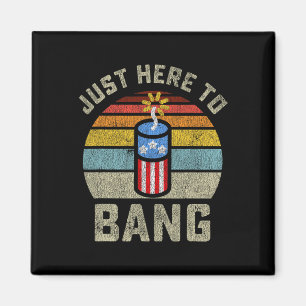 Just Here To Bang Funny 4th Of July Fourth Of July Magnet