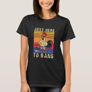 Just Here To Bang Funny Chicken 4th Of July Vintag T-Shirt