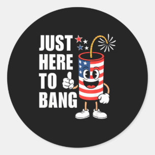 Just here to bang funny firework rocket usa humor classic round sticker