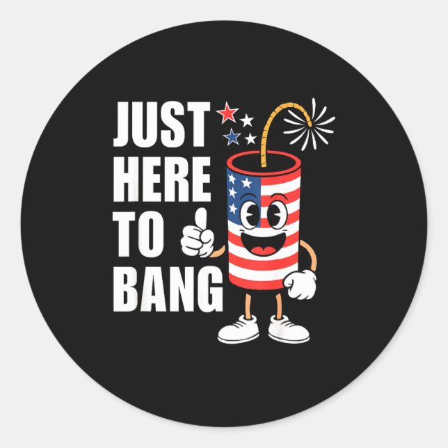 Just here to bang funny firework rocket usa humour classic round sticker (Front)