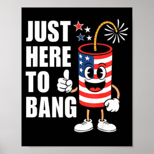 Just here to bang funny firework rocket usa humour poster