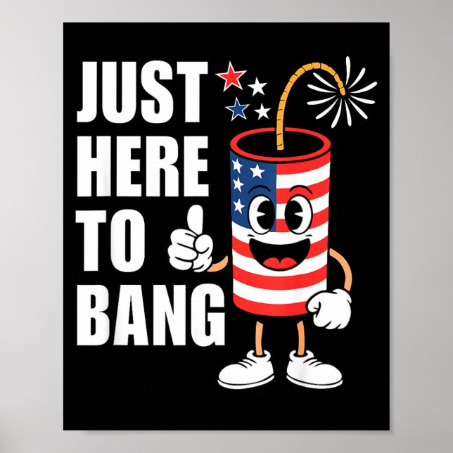 Just here to bang funny firework rocket usa humour poster (Front)
