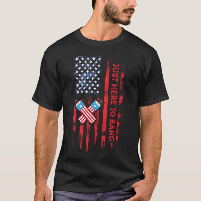 Just Here To Bang Funny Fireworks 4th of July T-Shirt (Front)