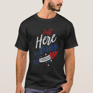 Just Here To Bang Funny Fireworks 4Th Of July T-Shirt