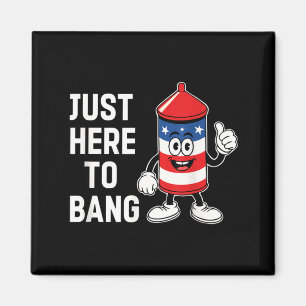 Just here to bang funny usa firecracker 4th of jul magnet