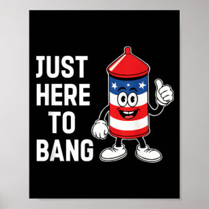 Just here to bang funny usa firecracker 4th of jul poster