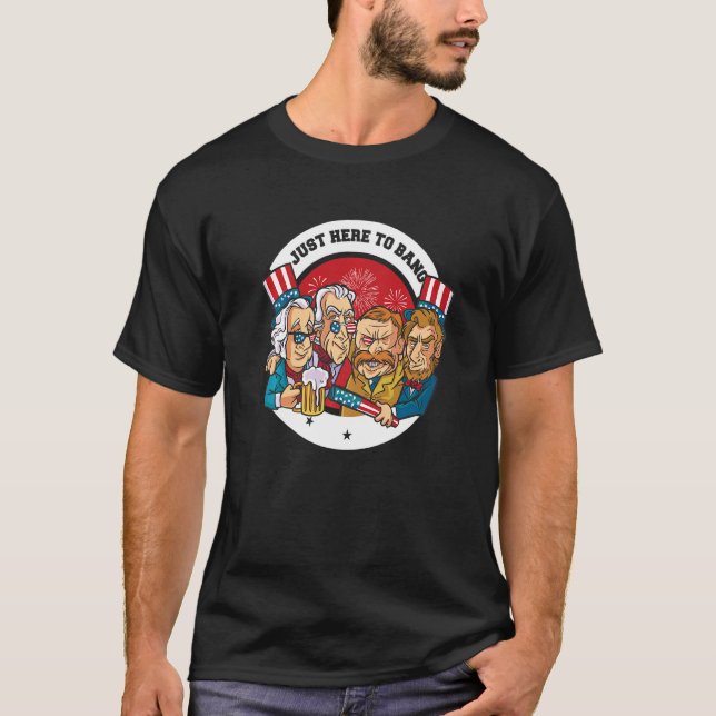 Just Here To Bang  George Washington & Lincoln 4th T-Shirt (Front)