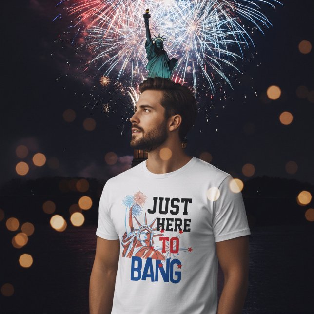 Just here to bang Lady liberty fireworks graphic T-Shirt (Creator Uploaded)