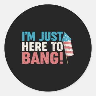 Just Here To Bang Shirt 4th Of July Firework Patri Classic Round Sticker