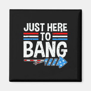 Just Here To Bang Shirt Fireworks Celebration 4th Magnet