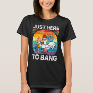 Just Here To Bang USA Flag 4th Of July Chicken Bee T-Shirt