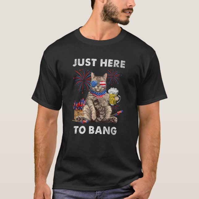 Just Here To Bang USA Flag  Beer 4th Of July Cat T-Shirt (Front)