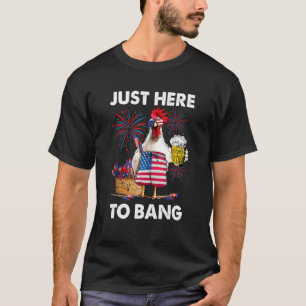 Just Here To Bang USA Flag Funny 4th Of July Chick T-Shirt