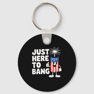 Just here to bang usa funny firework Just here to Key Ring