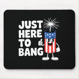 Just here to bang usa funny firework Just here to Mouse Pad