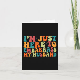 Just Here To Embarr My Husband Funny Wife Mothers Card