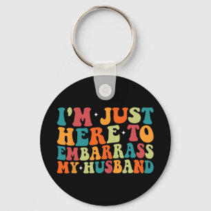 Just Here To Embarr My Husband Funny Wife Mothers  Key Ring