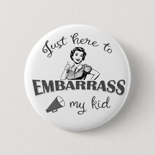 Just Here to Embarrass My Kid - Sassy Mum 6 Cm Round Badge (Front)