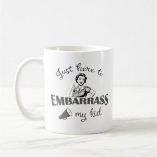 Just Here to Embarrass My Kid - Sassy Mum Coffee Mug