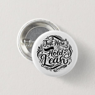 Just Here to Hold the Leash, Dog Therapy Volunteer 3 Cm Round Badge