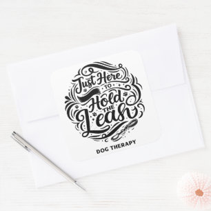Just Here to Hold the Leash, Dog Therapy Volunteer Square Sticker