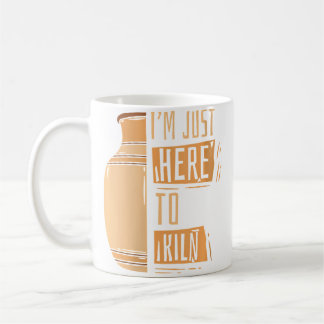 Just Here To Kiln Pottery Pro Wheel Hobby Lover Po Coffee Mug