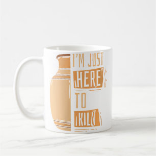 Just Here To Kiln Pottery Pro Wheel Hobby Lover Po Coffee Mug