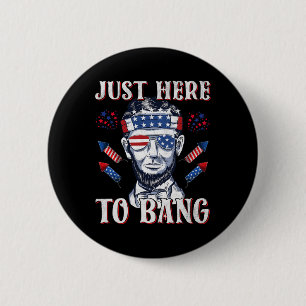 Just Here To Ng Abraham Lincoln 4th Of July Firewo 6 Cm Round Badge