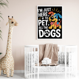 Just Here To Pet All Dogs Poster