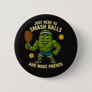 Just Here to Smash Balls and Make Friends 6 Cm Round Badge