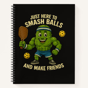 Just Here to Smash Balls and Make Friends Notebook